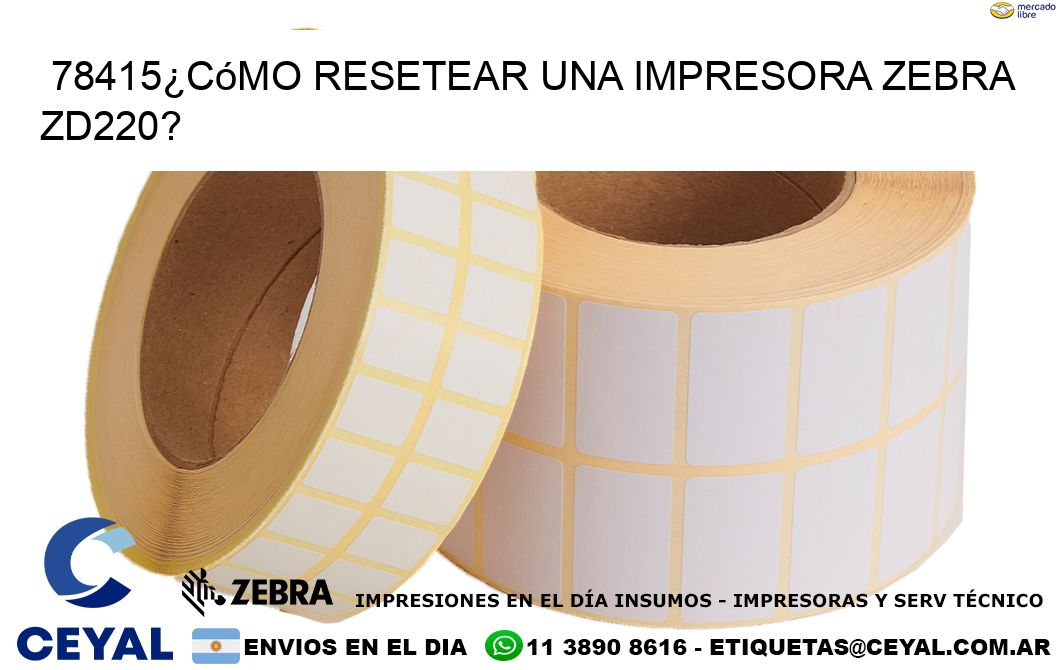78415¿Cómo resetear una impresora Zebra ZD220?