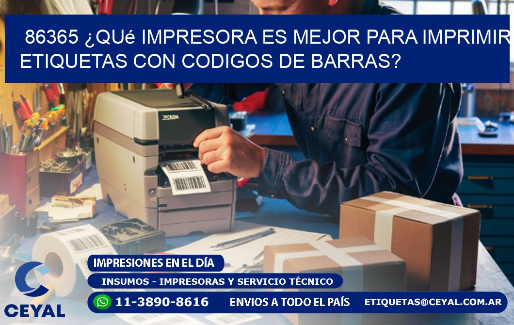 86365 ¿Qué impresora es mejor para imprimir etiquetas con codigos de barras?