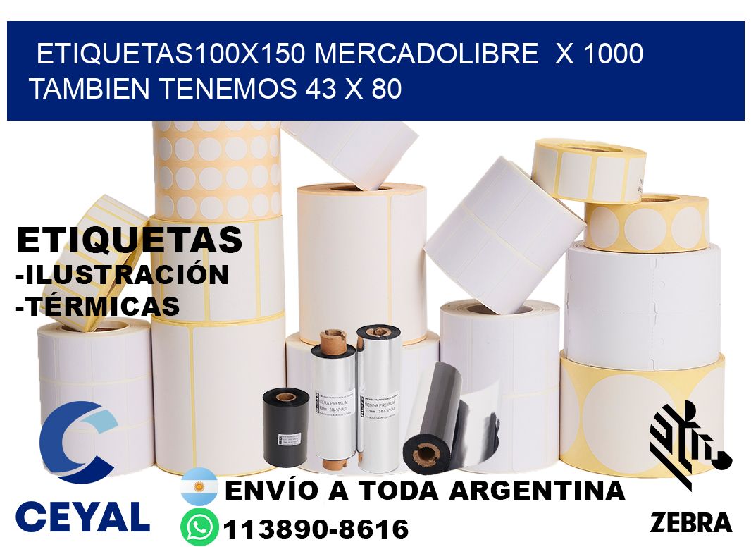 etiquetas100x150 mercadolibre  x 1000 tambien tenemos 43 x 80