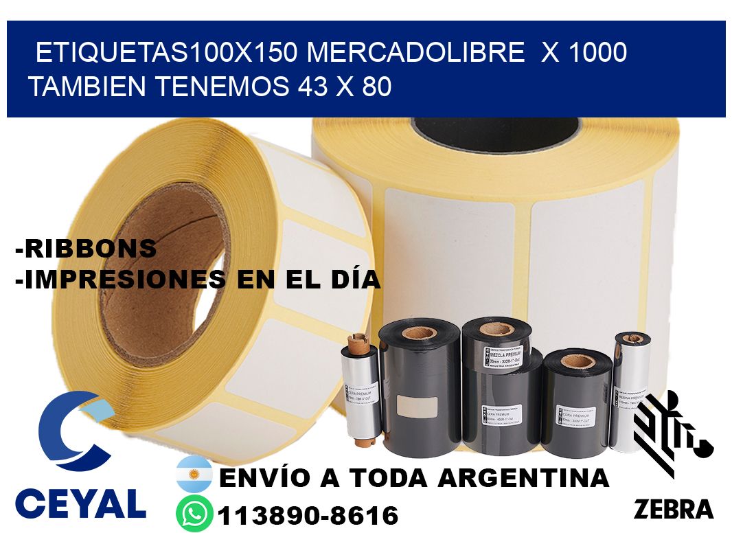 etiquetas100x150 mercadolibre  x 1000 tambien tenemos 43 x 80