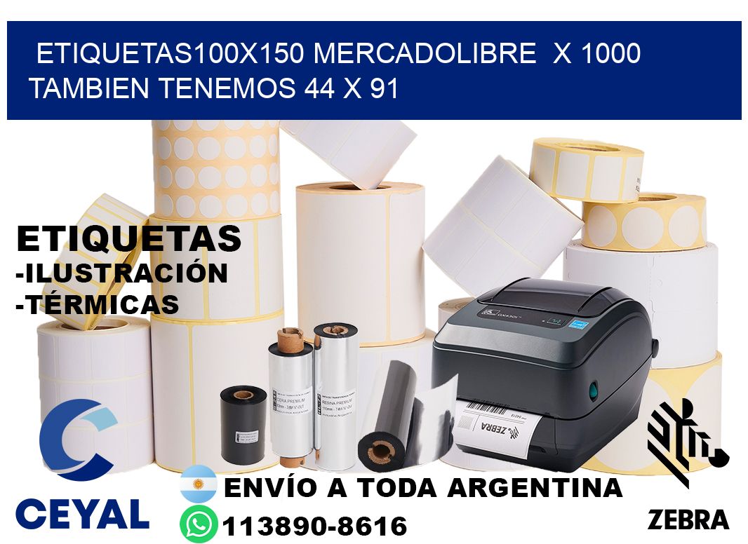 etiquetas100x150 mercadolibre  x 1000 tambien tenemos 44 x 91