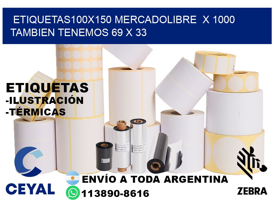 etiquetas100x150 mercadolibre  x 1000 tambien tenemos 69 x 33