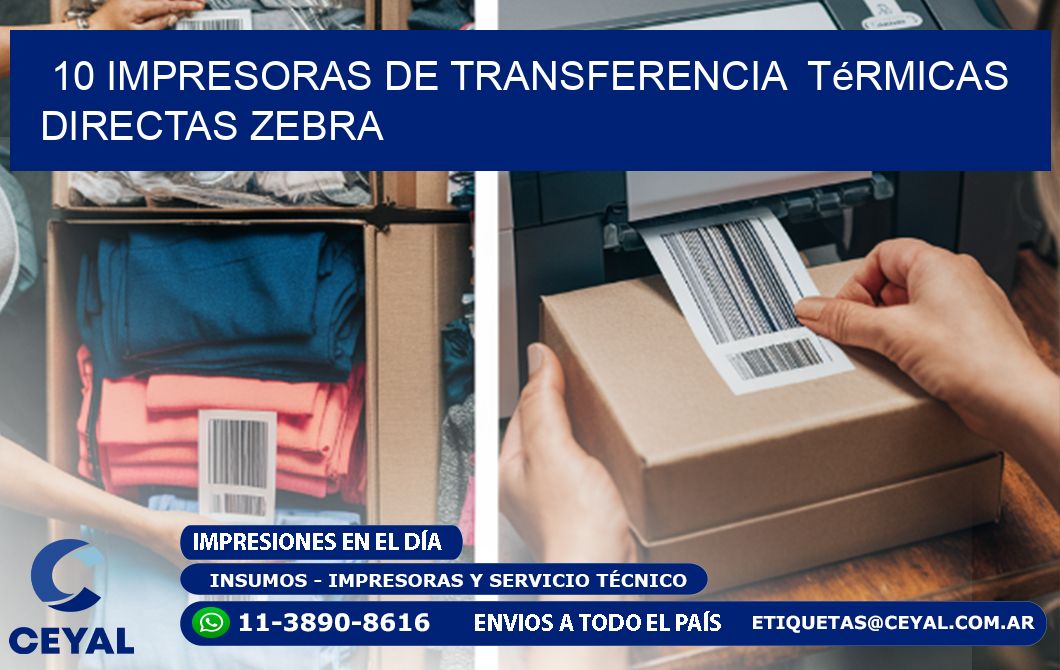 10 impresoras de Transferencia  térmicas directas zebra