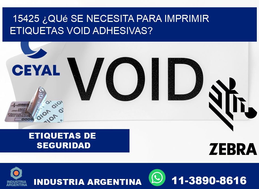15425 ¿Qué se necesita para imprimir etiquetas void adhesivas?