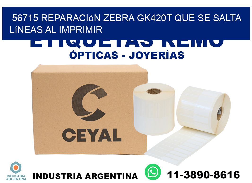 56715 reparación zebra gk420t que se salta líneas al imprimir