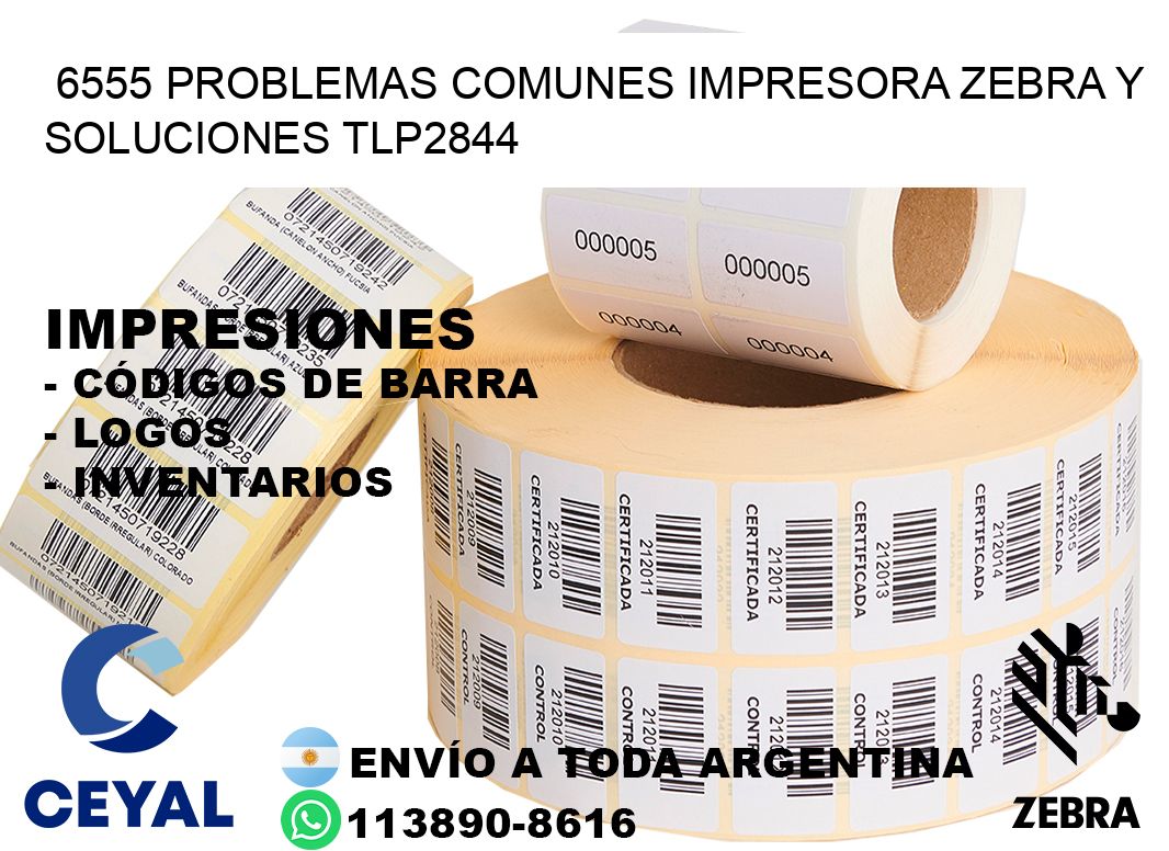 6555 problemas comunes impresora Zebra y soluciones TLP2844