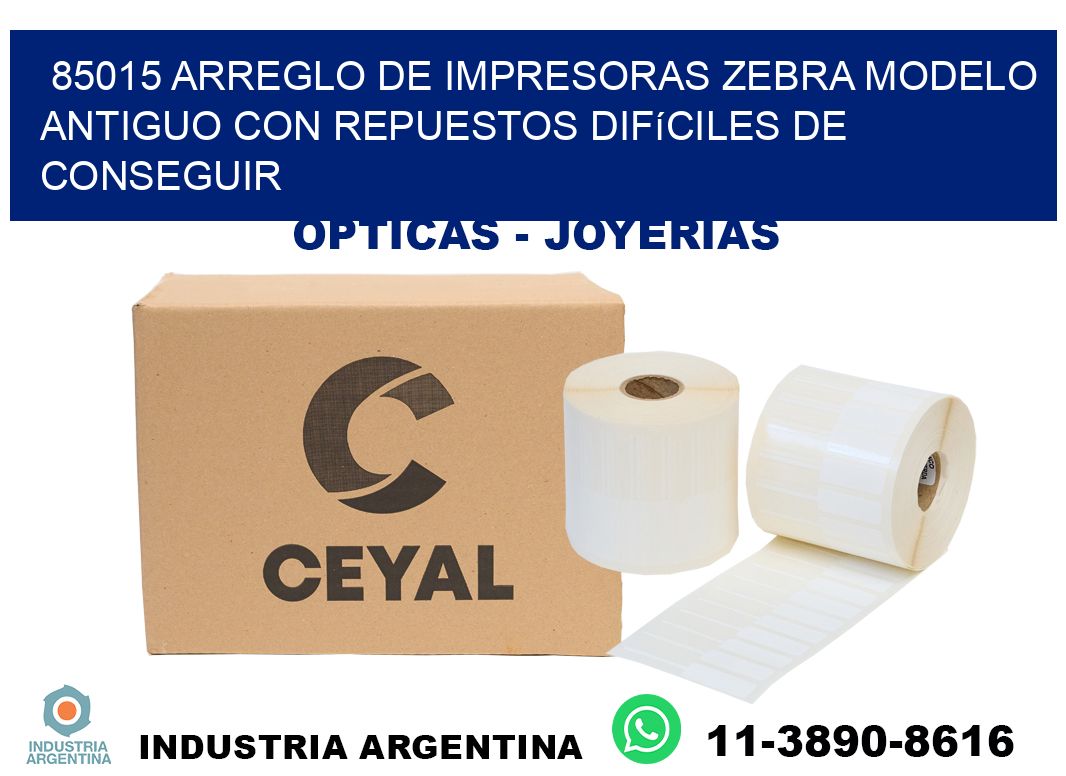 85015 arreglo de impresoras zebra modelo antiguo con repuestos difíciles de conseguir