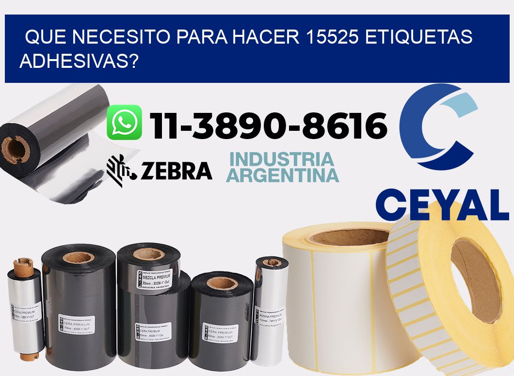 Que necesito para hacer 15525 etiquetas adhesivas?