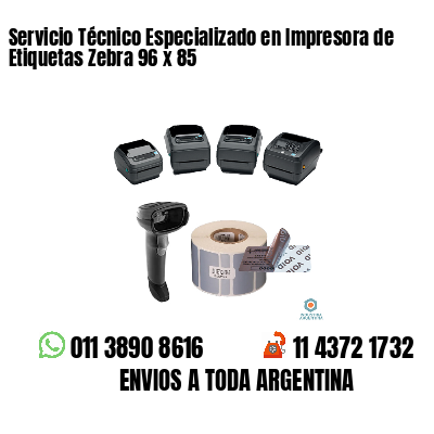 Servicio Técnico Especializado en Impresora de Etiquetas Zebra 96 x 85
