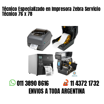 Técnico Especializado en Impresora Zebra Servicio Técnico 76 x 78
