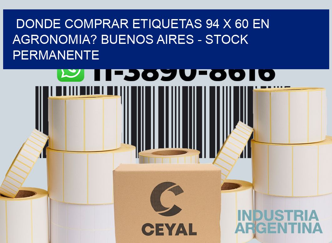Donde Comprar etiquetas 94 x 60 en AGRONOMIA? Buenos Aires - Stock permanente