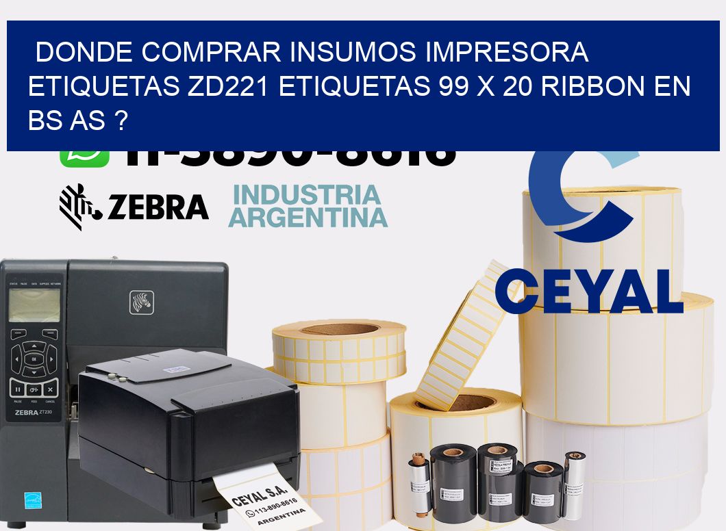 donde comprar insumos impresora etiquetas zd221 etiquetas 99 x 20 ribbon en BS AS ?