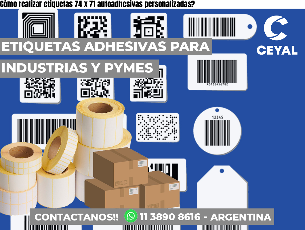 Cómo realizar etiquetas 74 x 71 autoadhesivas personalizadas?